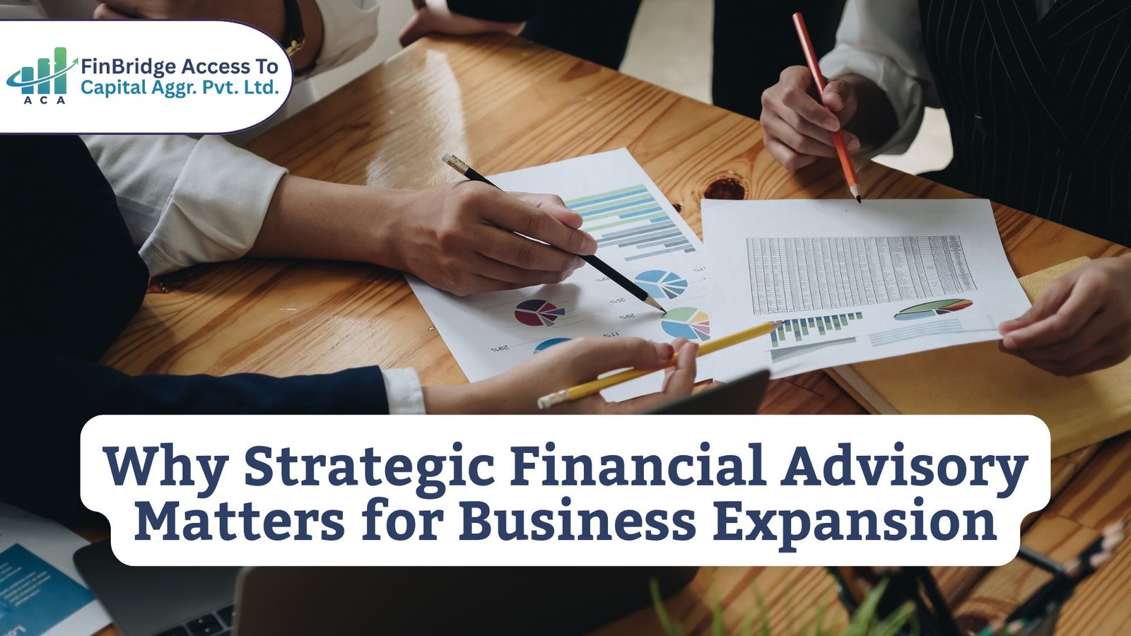 Why Strategic Financial Advisory Matters for Business Expansion